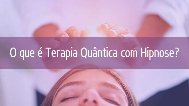 O que é Terapia Quântica com Hipnose?