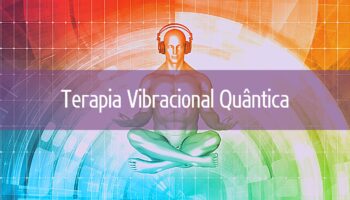 Terapia Vibracional Quântica – O que é?